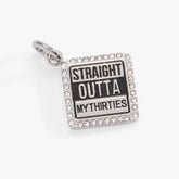 Straight Outta My Thirties - 40th Birthday Charm Stainless Steel Silver | Alex and Ani